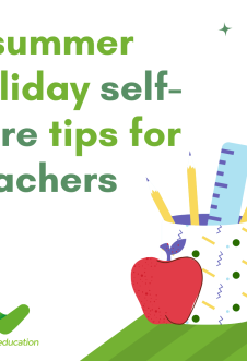 Self-care for teachers: 5 tips for the summer holidays